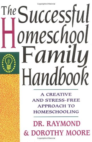 Successful Homeschool Family Handbook A Creative and Stress-Free Approach to Homeschooling 10th 1994 9780785281757 Front Cover