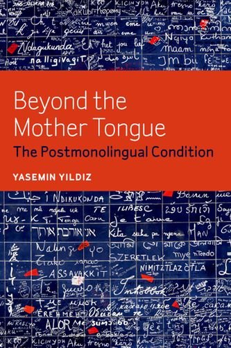 Beyond the Mother Tongue The Postmonolingual Condition  2013 9780823255757 Front Cover