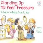 Standing up to Peer Pressure A Guide to Being True to You  2003 9780870293757 Front Cover