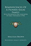 Reminiscences of a Pioneer Kauai Family With References and Anecdotes of Early Honolulu (1918) N/A 9781165651757 Front Cover