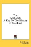 Alphabet A Key to the History of Mankind N/A 9781436713757 Front Cover