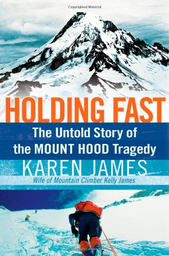 Holding Fast The Untold Story of the Mount Hood Tragedy  2008 9781595551757 Front Cover