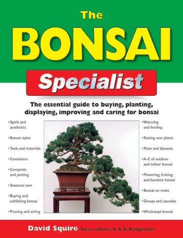 Bonsai Specialist The Essential Guide to Buying, Planting, Displaying, Improving and Caring for Bonsai  2004 9781843306757 Front Cover