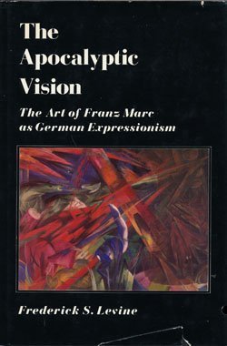Apocalyptic Vision The Art of Franz Marc As German Expressionism  1979 9780064352758 Front Cover