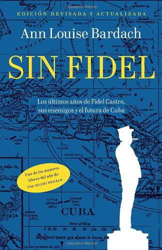 Sin Fidel Los Ultimos Anos de Fidel Castro, Sus Enemigos y el Futuro de Cuba  2012 9780307947758 Front Cover