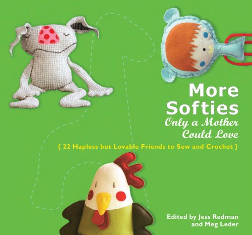More Softies Only a Mother Could Love 22 Hapless but Lovable Friends to Sew and Crochet N/A 9780399535758 Front Cover