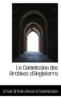 Le Commission Des Archives D'angleterre:   2008 9780559465758 Front Cover