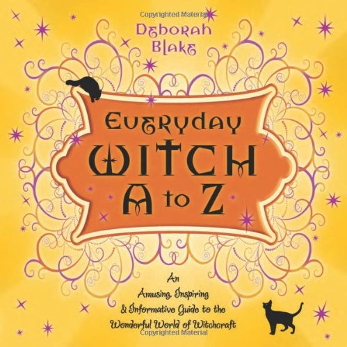 Everyday Witch a to Z An Amusing, Inspiring and Informative Guide to the Wonderful World of Witchcraft  2008 9780738712758 Front Cover