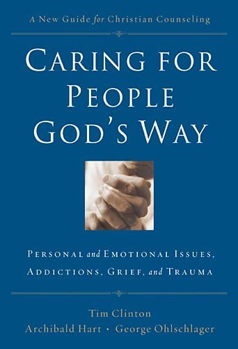 Caring for People God's Way Personal and Emotional Issues, Addictions, Grief, and Trauma  2009 9780785297758 Front Cover