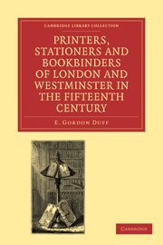 Printers, Stationers and Bookbinders of London and Westminster in the Fifteenth Century   2011 9781108026758 Front Cover