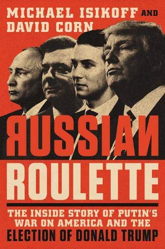 The Russian Connection: The Inside Story of How Vladimir Putin Attacked a U.S. Election and Shaped the Trump Presidency  2018 9781538728758 Front Cover