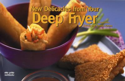 New Delicacies from Your Deep Fryer  2nd (Revised) 9781558672758 Front Cover