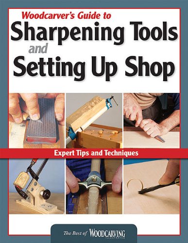 Woodcarver's Guide to Sharpening, Tools and Setting up Shop (Best of WCI) Expert Tips and Techniques  2010 9781565234758 Front Cover
