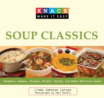 Knack Soup Classics Chowders, Gumbos, Bisques, Broths, Stocks, and Other Delicous Soups  2009 9781599217758 Front Cover