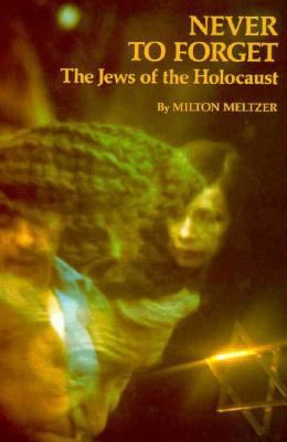 Never to Forget The Jews of the Holocaust N/A 9780060241759 Front Cover