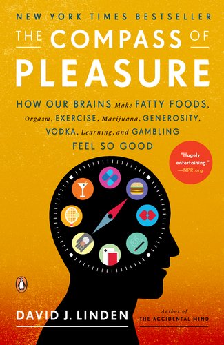 Compass of Pleasure How Our Brains Make Fatty Foods, Orgasm, Exercise, Marijuana, Generosity, Vodka, Learning, and Gambling Feel So Good  2012 9780143120759 Front Cover