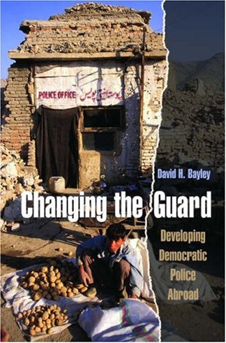 Changing the Guard Developing Democratic Police Abroad  2005 9780195189759 Front Cover