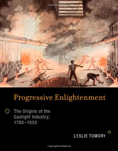 Progressive Enlightenment The Origins of the Gaslight Industry, 1780-1820  2012 9780262016759 Front Cover