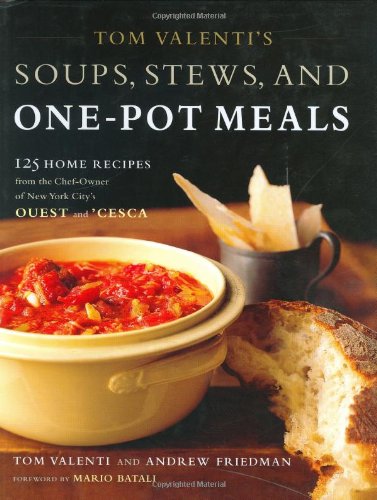 Tom Valenti's Soups, Stews, and One-Pot Meals 125 Home Recipes from the Chef-Owner of New York City's Ouest And 'Cesca  2003 9780743243759 Front Cover