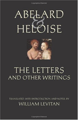 Abelard and Heloise: the Letters and Other Writings Selected Songs and Poems Translated by Stanley Lombardo and by Barbara Thorburn  2007 9780872208759 Front Cover