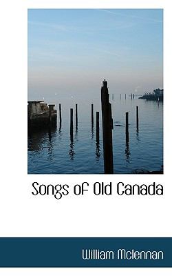Songs of Old Canad  N/A 9781110897759 Front Cover