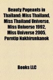 Beauty Pageants in Thailand Miss Universe 1992, Miss Universe 2005, List of Thailand representatives at Miss Universe, Miss Thailand N/A 9781156015759 Front Cover