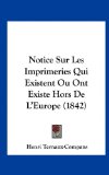 Notice Sur les Imprimeries Qui Existent Ou Ont Existe Hors de L'Europe  N/A 9781162319759 Front Cover