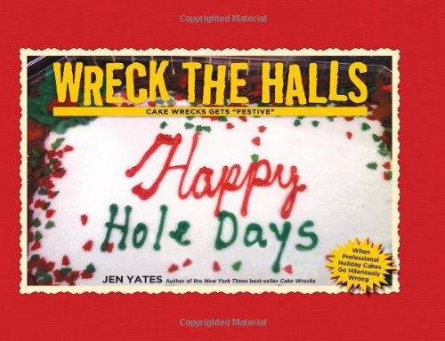 Wreck the Halls Cake Wrecks Gets "Festive"  2011 9781449407759 Front Cover