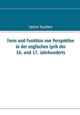 Form Und Funktion Von Perspektive in Der Englischen Lyrik Des 16. Und 17. Jahrhunderts:   2009 9783833484759 Front Cover