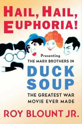 Hail, Hail, Euphoria! Presenting the Marx Brothers in Duck Soup, the Greatest War Movie Ever Made  2010 9780062009760 Front Cover