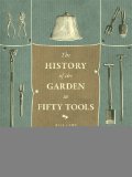 History of the Garden in Fifty Tools   2014 9780226139760 Front Cover