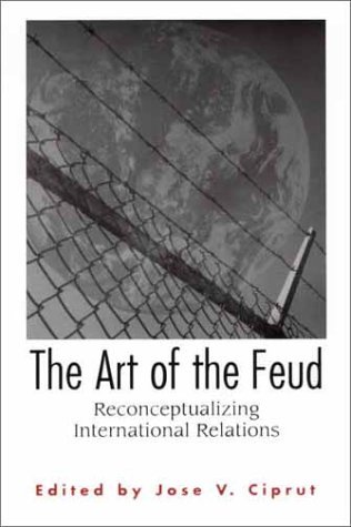 Art of the Feud Reconceptualizing International Relations  2001 9780275975760 Front Cover
