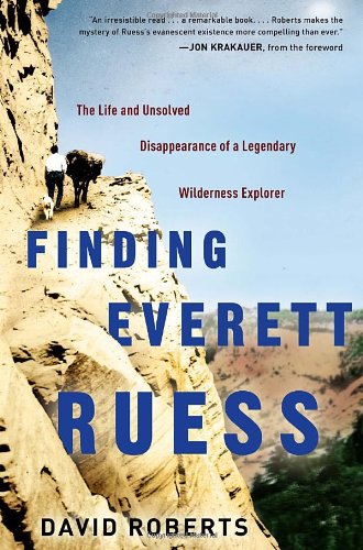 Finding Everett Ruess The Life and Unsolved Disappearance of a Legendary Wilderness Explorer  2011 9780307591760 Front Cover