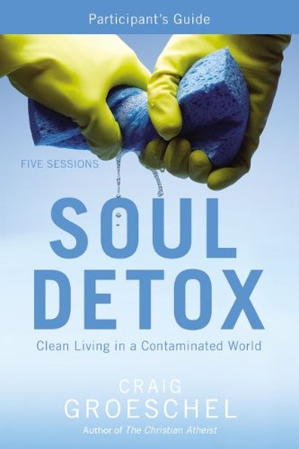 Soul Detox Participant's Guide Clean Living in a Contaminated World N/A 9780310685760 Front Cover