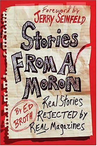Stories from a Moron Real Stories Rejected by Real Magazines  2004 (Revised) 9780312326760 Front Cover