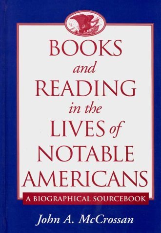 Books and Reading in the Lives of Notable Americans A Biographical Sourcebook  2000 9780313303760 Front Cover