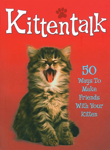 Kittentalk 50 Ways to Make Friends with Your Kitten  2005 9780340893760 Front Cover