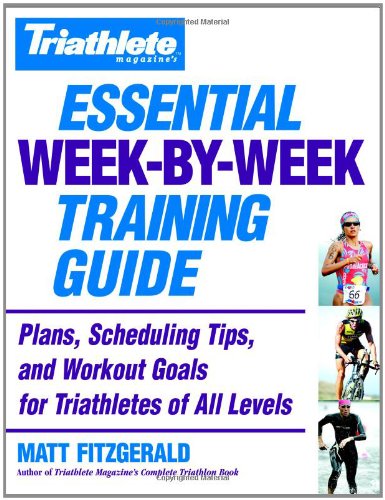Triathlete Magazine's Essential Week-By-Week Training Guide Plans, Scheduling Tips, and Workout Goals for Triathletes of All Levels  2006 9780446696760 Front Cover