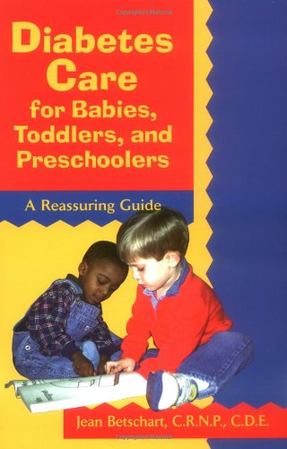 Diabetes Care for Babies, Toddlers, and Preschoolers A Reassuring Guide  1998 9780471346760 Front Cover