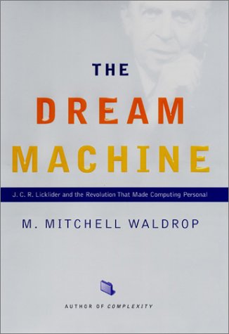 Dream Machine J. C. R. Licklider and the Revolution That Made Computing Personal  2001 9780670899760 Front Cover