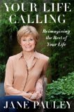 Your Life Calling Reimagining the Rest of Your Life  2014 9781476733760 Front Cover
