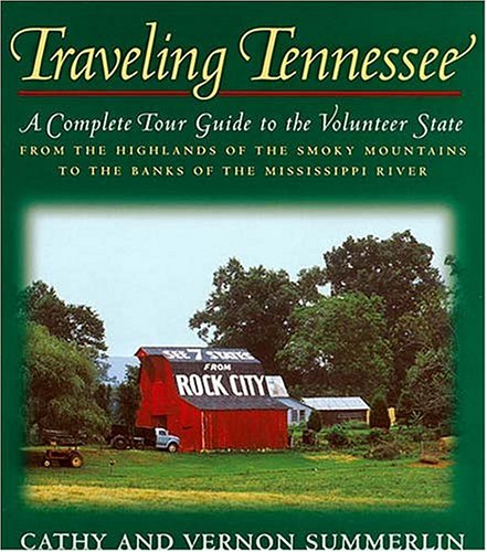 Traveling Tennessee A Complete Tour Guide to the Volunteer State from the Highlands of the Smoky Mountains to the Banks of the Mississippi River  1999 9781558536760 Front Cover