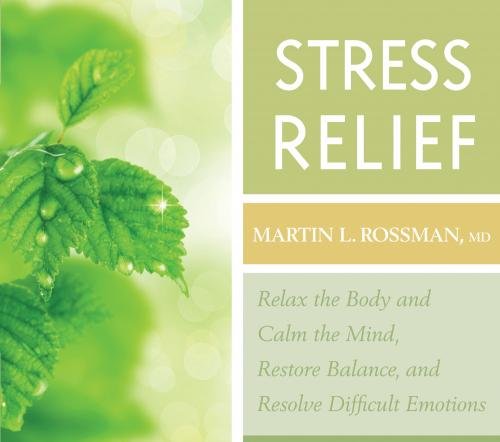 Stress Relief: Relax the Body and Calm the Mind, Restore Balance, and Resolve Difficult Situations  2010 9781591797760 Front Cover