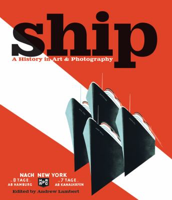 Ship A History in Art and Photography  2010 9781844860760 Front Cover