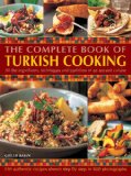 Complete Book of Turkish Cooking All the Ingredients, Techniques and Traditions of an Ancient Cuisine  2013 9781846811760 Front Cover
