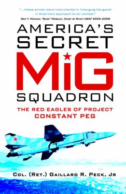 America's Secret MiG Squadron The Red Eagles of Project CONSTANT PEG  2012 9781849089760 Front Cover