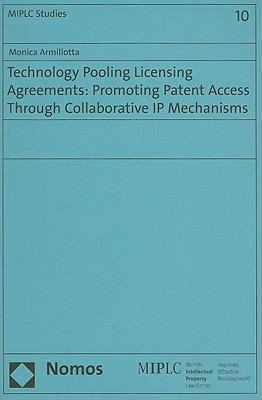 Technology Pooling Licensing Agreements Promoting Patent Access Through Collaborative IP Mechanisms  2010 9783832959760 Front Cover