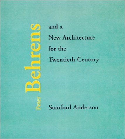 Peter Behrens and a New Architecture for the Twentieth Century   2000 9780262011761 Front Cover