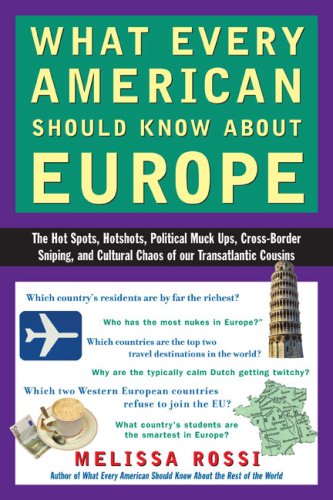 What Every American Should Know about Europe The Hot Spots, Hotshots, Political Muck-Ups, Cross-Border Sniping, and CulturalC Haos of Our Transatlantic Cousins  2006 9780452287761 Front Cover