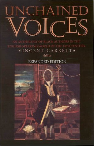 Unchained Voices An Anthology of Black Authors in the English-Speaking World of the Eighteenth Century 2nd 2003 (Expanded) 9780813190761 Front Cover